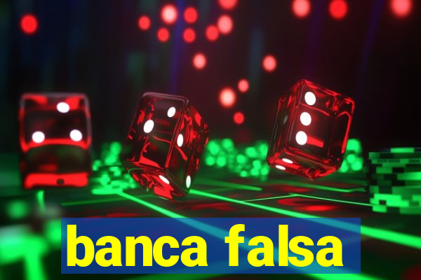 banca falsa
